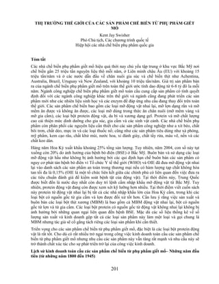 THỊ TRƢỜNG THẾ GIỚI CỦA CÁC SẢN PHẨM CHẾ BIẾN TỪ PHỤ PHẨM GIẾT
                                MỔ
                                       Kent Jay Swisher
                           Phó Chủ tịch, Các chương trình quốc tế
                         Hiệp hội các nhà chế biến phụ phẩm quốc gia


Tóm tắt
Các nhà chế biến phụ phẩm giết mổ hiệu quả thời nay chủ yếu tập trung ở khu vực Bắc Mỹ nơi
chế biến gần 25 triệu tấn nguyên liệu thô mỗi năm, ở Liên minh châu Âu (EU) với khoảng 15
triệu tấn/năm và ở các nước dẫn đầu về chăn nuôi gia súc và chế biến thịt như Achentina,
Australia, Brazil, Uruguay và New Zealand, với khoảng 10 triệu tấn/năm. Giá trị sản phẩm bán
ra của ngành chế biến phụ phẩm giết mổ trên toàn thế giới ước tính dao động từ 6-8 tỷ đô la mỗi
năm. Ngành công nghiệp chế biến phụ phẩm giết mổ toàn cầu cung cấp sản phẩm có tính quyết
định đối với các ngành công nghiệp khác trên thế giới và ngành cũng đang phát triển các sản
phẩm mới như các nhiên liệu sinh học và các enzym để đáp ứng nhu cầu đang thay đổi trên toàn
thế giới. Các sản phẩm chế biến bao gồm các loại mỡ động vật nhai lại, mỡ lợn dạng rắn và mỡ
mềm ăn được và không ăn được, các loại mỡ dùng trong thức ăn chăn nuôi (mỡ mềm vàng và
mỡ gia cầm), các loại bột protein động vật, da bì và xương dạng gel. Protein và mỡ chất lượng
cao cải thiện mức dinh dưỡng cho gia súc, gia cầm và các sinh vật cảnh. Các nhà chế biến phụ
phẩm còn phân phối các nguyên liệu cần thiết cho các sản phẩm công nghiệp như a xít béo, chất
bôi trơn, chất dẻo, mực in và các loại thuốc nổ; cũng như các sản phẩm tiêu dùng như xà phòng,
mỹ phẩm, kem cạo râu, chất khử mùi, nước hoa, xi đánh giày, chất tẩy rửa, màu vẽ, nến và các
chất keo dán.
Hàng năm Hoa Kỳ xuất khẩu khoảng 25% tổng sản lượng. Tuy nhiên, năm 2004, con số này tụt
xuống còn 20% do ảnh hưởng của bệnh bò điên (BSE) ở Bắc Mỹ. Buôn bán và sử dụng các loại
mỡ động vật hầu như không bị ảnh hưởng bởi các qui định hạn chế buôn bán các sản phẩm có
nguy cơ phát tán bệnh bò điên vì Tổ chức Y tế thế giới (WHO) và OIE đã đưa mỡ động vật nhai
lại vào danh sách các sản phẩm an toàn trong thương mại nếu có hàm lượng tạp chất không hòa
tan tối đa là 0,15% (OIE là một tổ chức liên kết giữa các chính phủ có liên quan đến việc đưa ra
các tiêu chuẩn đánh giá để kiểm soát bệnh tật của động vật). Tại thời điểm này, Trung Quốc
được biết đến là nước duy nhất còn duy trì lệnh cấm nhập khẩu mỡ động vật từ Bắc Mỹ. Tuy
nhiên, protein động vật đang còn được xem xét kỹ lưỡng hơn nhiều. Tại thời điểm viết cuốn sách
này protein từ động vật nhai lại bị tất cả các nhà nhập khẩu lớn của Hoa Kỳ cấm, trong khi các
loại bột có nguồn gốc từ gia cầm và lợn được đối xử tốt hơn. Cần lưu ý rằng việc sản xuất và
buôn bán các loại bột thịt xương (MBM) là bao gồm cả MBM động vật nhai lại, bột có nguồn
gốc từ lợn và từ gia cầm. Các loại bột protein có nguồn gốc từ động vật không nhai lại không bị
ảnh hưởng bởi những quan ngại liên quan đến bệnh BSE. Mặc dù các số liệu thống kê về số
lượng sản xuất và kinh doanh gộp tất cả các loại sản phẩm này làm một loại và gọi chung là
MBM nhưng tác giả sẽ cố gắng tách riêng các loại sản phẩm khi cần thiết.
Triển vọng cho các sản phẩm chế biến từ phụ phẩm giết mổ, đặc biệt là các loại bột protein động
vật là rất tốt. Cho dù có rất nhiều trở ngại trong công việc kinh doanh toàn cầu các sản phẩm chế
biến từ phụ phẩm giết mổ nhưng nhu cầu các sản phẩm này vẫn tăng rất mạnh và nhu cầu này sẽ
trở thành chất xúc tác cho sự phát triển trở lại của công việc kinh doanh.
Lịch sử kinh doanh toàn cầu các sản phẩm chế biến từ phụ phẩm giết mổ– Những năm đầu
tiên (từ những năm 1800 đến 1945)


                                              201
 