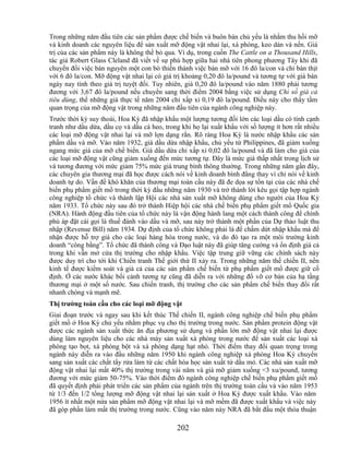 Trong những năm đầu tiên các sản phẩm được chế biến và buôn bán chủ yếu là nhằm thu hồi mỡ
và kinh doanh các nguyên liệu để sản xuất mỡ động vật nhai lại, xà phòng, keo dán và nến. Giá
trị của các sản phẩm này là không thể bỏ qua. Ví dụ, trong cuốn The Cattle on a Thousand Hills,
tác giả Robert Glass Cleland đã viết về sự phù hợp giữa hai nhà tiên phong phương Tây khi đã
chuyển đổi việc bán nguyên một con bò thiến thành việc bán mỡ với 16 đô la/con và chỉ bán thịt
với 6 đô la/con. Mỡ động vật nhai lại có giá trị khoảng 0,20 đô la/pound và tương tự với giá bán
ngày nay tính theo giá trị tuyệt đối. Tuy nhiên, giá 0,20 đô la/pound vào năm 1880 phải tương
đương với 3,67 đô la/pound nếu chuyển sang thời điểm 2004 bằng việc sử dụng Chỉ số giá cả
tiêu dùng, thế những giá thực tế năm 2004 chỉ xấp xỉ 0,19 đô la/pound. Điều này cho thấy tầm
quan trọng của mỡ động vật trong những năm đầu tiên của ngành công nghiệp này.
Trước thời kỳ suy thoái, Hoa Kỳ đã nhập khẩu một lượng tương đối lớn các loại dầu có tính cạnh
tranh như dầu dừa, dầu cọ và dầu cá heo, trong khi họ lại xuất khẩu với số lượng ít hơn rất nhiều
các loại mỡ động vật nhai lại và mỡ lợn dạng rắn. Rõ ràng Hoa Kỳ là nước nhập khẩu các sản
phẩm dầu và mỡ. Vào năm 1932, giá dầu dừa nhập khẩu, chủ yếu từ Philippines, đã giảm xuống
ngang mức giá của mỡ chế biến. Giá dầu dừa chỉ xấp xỉ 0,02 đô la/pound và đã làm cho giá của
các loại mỡ động vật cũng giảm xuống đến mức tương tự. Đây là mức giá thấp nhất trong lịch sử
và tương đương với mức giảm 75% mức giá trung bình thông thường. Trong những năm gần đây,
các chuyên gia thương mại đã học được cách nói về kinh doanh bình đẳng thay vì chỉ nói về kinh
doanh tự do. Vấn đề khó khăn của thương mại toàn cầu này đã đe dọa sự tồn tại của các nhà chế
biến phụ phẩm giết mổ trong thời kỳ đầu những năm 1930 và trở thành lời kêu gọi tập hợp ngành
công nghiệp tổ chức và thành lập Hội các nhà sản xuất mỡ không dùng cho người của Hoa Kỳ
năm 1933. Tổ chức này sau đó trở thành Hiệp hội các nhà chế biến phụ phẩm giết mổ Quốc gia
(NRA). Hành động đầu tiên của tổ chức này là vận động hành lang một cách thành công để chính
phủ áp đặt cái gọi là thuế đánh vào dầu và mỡ, sau này trở thành một phần của Dự thảo luật thu
nhập (Revenue Bill) năm 1934. Dự định của tổ chức không phải là để chấm dứt nhập khẩu mà để
nhận được hỗ trợ giá cho các loại hàng hóa trong nước, và do đó tạo ra một môi trường kinh
doanh ―công bằng‖. Tổ chức đã thành công và Đạo luật này đã giúp tăng cường và ổn định giá cả
trong khi vẫn mở cửa thị trường cho nhập khẩu. Việc tập trung giữ vững các chính sách này
được duy trì cho tới khi Chiến tranh Thế giới thứ II xảy ra. Trong những năm thế chiến II, nền
kinh tế được kiểm soát và giá cả của các sản phẩm chế biến từ phụ phẩm giết mổ được giữ cố
định. Ở các nước khác bối cảnh tương tự cũng đã diễn ra với những đổ vỡ cơ bản của hạ tầng
thương mại ở một số nước. Sau chiến tranh, thị trường cho các sản phẩm chế biến thay đổi rất
nhanh chóng và mạnh mẽ.
Thị trƣờng toàn cầu cho các loại mỡ động vật
Giai đoạn trước và ngay sau khi kết thúc Thế chiến II, ngành công nghiệp chế biến phụ phẩm
giết mổ ở Hoa Kỳ chủ yếu nhằm phục vụ cho thị trường trong nước. Sản phẩm protein động vật
được các ngành sản xuất thức ăn địa phương sử dụng và phần lớn mỡ động vật nhai lại được
dùng làm nguyên liệu cho các nhà máy sản xuất xà phòng trong nước để sản xuất các loại xà
phòng tạo bọt, xà phòng bột và xà phòng dạng hạt nhỏ. Thời điểm thay đổi quan trọng trong
ngành này diễn ra vào đầu những năm 1950 khi ngành công nghiệp xà phòng Hoa Kỳ chuyển
sang sản xuất các chất tẩy rửa làm từ các chất hóa học sản xuất từ dầu mỏ. Các nhà sản xuất mỡ
động vật nhai lại mất 40% thị trường trong vài năm và giá mỡ giảm xuống <3 xu/pound, tương
đương với mức giảm 50-75%. Vào thời điểm đó ngành công nghiệp chế biến phụ phẩm giết mổ
đã quyết định phải phát triển các sản phẩm của ngành trên thị trường toàn cầu và vào năm 1953
từ 1/3 đến 1/2 tổng lượng mỡ động vật nhai lại sản xuất ở Hoa Kỳ được xuất khẩu. Vào năm
1956 ít nhất một nửa sản phẩm mỡ động vật nhai lại và mỡ mềm đã được xuất khẩu và việc này
đã góp phần làm mất thị trường trong nước. Cũng vào năm này NRA đã bắt đầu một thỏa thuận

                                             202
 