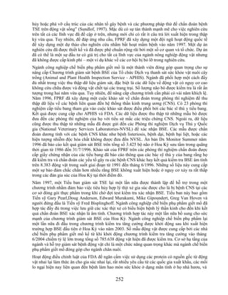 hủy hoặc phá vỡ cấu trúc của các nhân tố gây bệnh và các phương pháp thử để chẩn đoán bệnh
TSE trên động vật sống‖ (Sundlof, 1997). Mặc dù có sự tán thành mạnh mẽ cho việc nghiên cứu
trên tất cả các lĩnh vực đã đề cập ở trên, nhưng mới chỉ có rất ít câu trả lời xuất hiện trong thập
kỷ vừa qua. Tuy nhiên, để đáp ứng nhu cầu, FPRF đã xây dựng một đội ngũ hoạt động quốc tế
để xây dựng một dự thảo cho nghiên cứu nhằm bất hoạt mầm bệnh vào năm 1997. Một dự án
nghiên cứu đã được thiết kế và đã được phê chuẩn rộng rãi bởi một số cơ quan và tổ chức. Dự án
đã có thể là một sự đầu tư có giá trị cho tất cả lĩnh vực của ngành nông nghiệp động vật nhưng
đã không được cấp kinh phí – một ví dụ khác về các cơ hội bị bỏ lỡ trong nghiên cứu.
Ngành công nghiệp chế biến phụ phẩm giết mổ là một thành viên đóng góp quan trọng cho sự
nâng cấp Chương trình giám sát bệnh BSE của Tổ chức Dịch vụ thanh sát sức khỏe vật nuôi cây
trồng (Animal and Plant Health Inspection Service - APHIS). Ngành đã phối hợp một cách đầy
đủ nhất trong việc thu thập dữ liệu giám sát, đặc biệt là các dữ liệu về động vật có nguy cơ cao
không cứu chữa được và động vật chết tại các trang trại. Số lượng não bò được kiểm tra là rất ấn
tượng trong hai năm vừa qua. Tuy nhiên, để nâng cấp chương trình cần phải có vài năm khích lệ.
Năm 1996, FPRF đã xây dựng một cuộc khảo sát về chẩn đoán trong phòng thí nghiệm để thu
thập dữ liệu về các bệnh liên quan đến hệ thống thần kinh trung ương (CNS). Có 23 phòng thí
nghiệm cấp tiểu bang tham gia vào cuộc khảo sát được điều phối bởi các bác sĩ thú y tiểu bang.
Kết quả được cung cấp cho APHIS và FDA. Các dữ liệu được thu thập từ những mẫu bò được
đưa đến các phòng thí nghiệm của họ với tiểu sử mắc các triệu chứng CNS. Ngoài ra, dữ liệu
cũng được thu thập từ những mẫu đã được gửi đến các Phòng thí nghiệm Dịch vụ Thú y Quốc
gia (National Veterinary Services Laboratories-NVSL) để xác nhận BSE. Các mẫu được chẩn
đoán dương tính với các bệnh CNS khác như bệnh listeriosis, bệnh dại, bệnh bại liệt, hoặc các
hiện tượng nhiễm độc hóa chất không được đưa đến NVSL. Ấn bản Dx Monitor Summer năm
1996 đã báo cáo kết quả giám sát BSE trên tổng số 3.425 bộ não ở Hoa Kỳ sưu tầm trong quãng
thời gian từ 1986 đến 31/7/1996. Khảo sát của FPRF trên các phòng thí nghiệm chẩn đoán được
cấp giấy chứng nhận của các tiểu bang đã báo cáo thông qua các bác sỹ thú y của bang rằng họ
đã kiểm tra và chẩn đoán các yếu tố gây ra các bệnh CNS khác hay kết quả kiểm tra BSE âm tính
trên 8.383 động vật trong suốt giai đoạn từ 1991 đến tháng 6/1996. Những số liệu này cung cấp
một sự bảo đảm chắc chắn hơn nhiều rằng BSE không xuất hiện hoặc ở nguy cơ xảy ra rất thấp
trong các đàn gia súc của Hoa Kỳ tại thời điểm đó.
Năm 1997, một Tiểu ban giám sát TSE lại một lần nữa được thành lập để hỗ trợ trong một
chương trình nhằm đảm bảo việc tiêu hủy hợp lý thịt xẻ gia súc được cho là bị bệnh CNS tại các
cơ sở đóng gói thực phẩm trong khi chờ đợi test kiểm tra xác nhận BSE. Tiểu ban này bao gồm
Tiến sỹ Gary Pearl,Doug Anderson, Edward Murakami, Mike Gipoundert, Greg Van Hoven và
người đứng đầu là Tiến sỹ Fred Bisplinghoff. Ngành công nghiệp chế biến phụ phẩm giết mổ đã
hợp tác đầy đủ trong việc lưu giữ các xác thịt xẻ có biểu hiện bệnh lý thần kinh cho đến khi kết
quả chẩn đoán BSE xác nhận là âm tính. Chương trình hợp tác này một lần nữa bổ sung cho sức
mạnh của chương trình giám sát BSE của Hoa Kỳ. Ngành công nghiệp chế biến phụ phẩm lại
một lần nữa đi đầu trong chương trình kiểm tra tăng cường được khởi động sau khi xuất hiện
trường hợp BSE đầu tiên ở Hoa Kỳ vào năm 2003. Số mẫu động vật được cung cấp bởi các nhà
chế biến phụ phẩm giết mổ kể từ khi khởi động chương trình kiểm tra tăng cường vào tháng
6/2004 chiếm tỷ lệ lớn trong tổng số 785.638 động vật hiện đã được kiểm tra. Cơ sở hạ tầng của
ngành và hỗ trợ giám sát bệnh động vật chỉ là một chức năng quan trọng khác mà ngành chế biến
phụ phẩm giết mổ đóng góp cho ngành chăn nuôi.
Hoạt động điều chỉnh luật của FDA để ngăn cấm việc sử dụng các protein có nguồn gốc từ động
vật nhai lại làm thức ăn cho gia súc nhai lại, rất nhiều yêu cầu từ các quốc gia xuất khẩu, các mối
lo ngại hiện nay liên quan đến bệnh làm hao mòn sức khỏe ở dạng mãn tính ở họ nhà hươu, và

                                               252
 