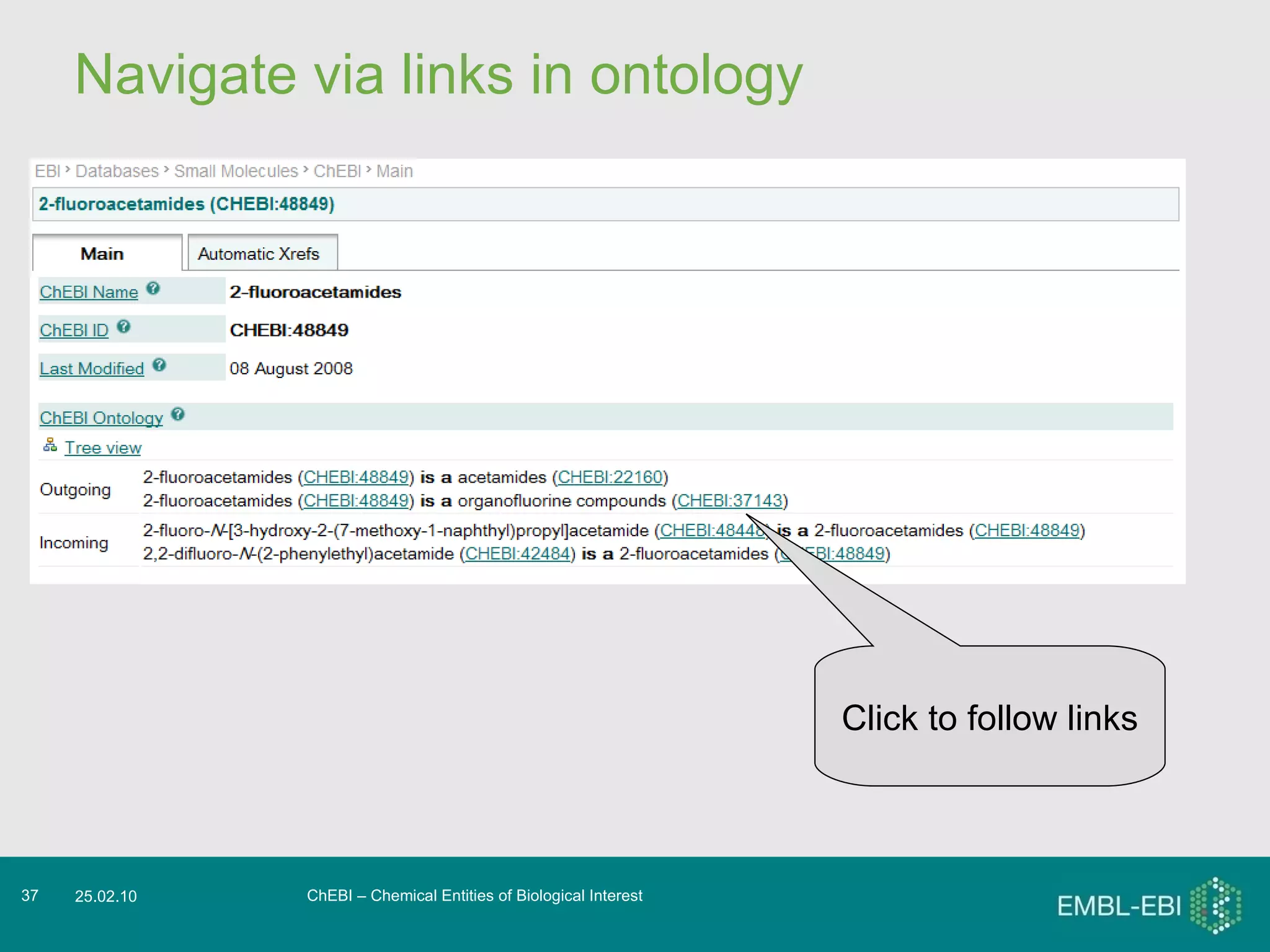Navigate via links in ontology ChEBI – Chemical Entities of Biological Interest 25.02.10 Click to follow links 