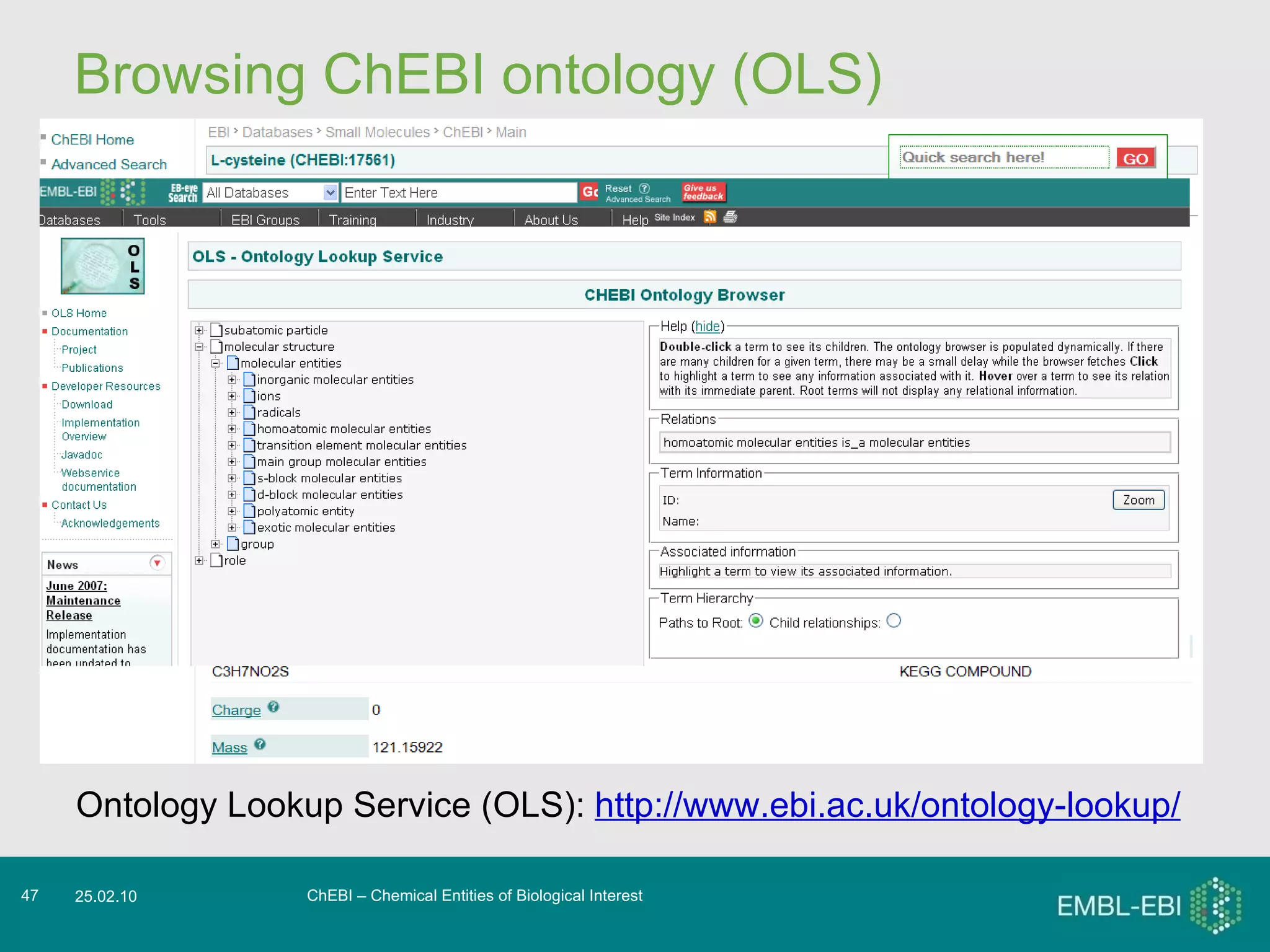 Browsing ChEBI ontology (OLS) ChEBI – Chemical Entities of Biological Interest 25.02.10 Browse the ontology Ontology Lookup Service (OLS):  http://www.ebi.ac.uk/ontology-lookup/ 