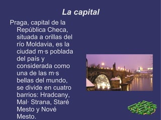 El 1 de enero de 1993, Checoslovaquia se dividió en dos por decisión parlamentaria. Desde entonces, la República Checa y la República Eslovaca (o Eslovaquia) son dos países independientes.
