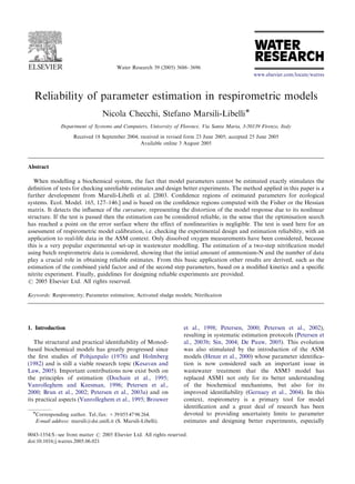 ARTICLE IN PRESS




                                        Water Research 39 (2005) 3686–3696
                                                                                                  www.elsevier.com/locate/watres



  Reliability of parameter estimation in respirometric models
                                 Nicola Checchi, Stefano Marsili-LibelliÃ
              Department of Systems and Computers, University of Florence, Via Santa Marta, 3-50139 Firenze, Italy
                    Received 18 September 2004; received in revised form 23 June 2005; accepted 25 June 2005
                                                Available online 3 August 2005



Abstract

   When modelling a biochemical system, the fact that model parameters cannot be estimated exactly stimulates the
deﬁnition of tests for checking unreliable estimates and design better experiments. The method applied in this paper is a
further development from Marsili-Libelli et al. [2003. Conﬁdence regions of estimated parameters for ecological
systems. Ecol. Model. 165, 127–146.] and is based on the conﬁdence regions computed with the Fisher or the Hessian
matrix. It detects the inﬂuence of the curvature, representing the distortion of the model response due to its nonlinear
structure. If the test is passed then the estimation can be considered reliable, in the sense that the optimisation search
has reached a point on the error surface where the effect of nonlinearities is negligible. The test is used here for an
assessment of respirometric model calibration, i.e. checking the experimental design and estimation reliability, with an
application to real-life data in the ASM context. Only dissolved oxygen measurements have been considered, because
this is a very popular experimental set-up in wastewater modelling. The estimation of a two-step nitriﬁcation model
using batch respirometric data is considered, showing that the initial amount of ammonium-N and the number of data
play a crucial role in obtaining reliable estimates. From this basic application other results are derived, such as the
estimation of the combined yield factor and of the second step parameters, based on a modiﬁed kinetics and a speciﬁc
nitrite experiment. Finally, guidelines for designing reliable experiments are provided.
r 2005 Elsevier Ltd. All rights reserved.

Keywords: Respirometry; Parameter estimation; Activated sludge models; Nitriﬁcation




1. Introduction                                                       et al., 1998; Petersen, 2000; Petersen et al., 2002),
                                                                      resulting in systematic estimation protocols (Petersen et
   The structural and practical identiﬁability of Monod-              al., 2003b; Sin, 2004; De Pauw, 2005). This evolution
based biochemical models has greatly progressed since                 was also stimulated by the introduction of the ASM
the ﬁrst studies of Pohjanpalo (1978) and Holmberg                    models (Henze et al., 2000) whose parameter identiﬁca-
(1982) and is still a viable research topic (Kesavan and              tion is now considered such an important issue in
Law, 2005). Important contributions now exist both on                 wastewater treatment that the ASM3 model has
the principles of estimation (Dochain et al., 1995;                   replaced ASM1 not only for its better understanding
Vanrolleghem and Keesman, 1996; Petersen et al.,                      of the biochemical mechanisms, but also for its
2000; Brun et al., 2002; Petersen et al., 2003a) and on               improved identiﬁability (Gernaey et al., 2004). In this
its practical aspects (Vanrolleghem et al., 1995; Brouwer             context, respirometry is a primary tool for model
                                                                      identiﬁcation and a great deal of research has been
  ÃCorresponding author. Tel./fax: +39 055 47 96 264.                 devoted to providing uncertainty limits to parameter
   E-mail address: marsili@dsi.uniﬁ.it (S. Marsili-Libelli).          estimates and designing better experiments, especially

0043-1354/$ - see front matter r 2005 Elsevier Ltd. All rights reserved.
doi:10.1016/j.watres.2005.06.021
 