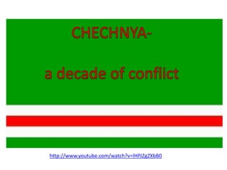 CHECHNYA- a decade of conflict http://www.youtube.com/watch?v=lHPJZgZXbB0 