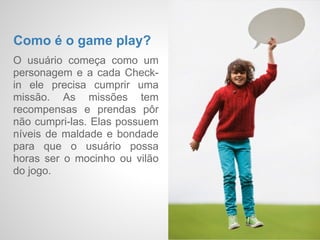 Qual a história do jogo?
Vendo que as pessoas tinham
dificuldades em ter ideias na
hora que mais precisavam, um
cientista criou uma pílula que
proporciona      insigts   nas
pessoas. Sem poder testar em
humanos, ele testou em si.
Isso provocou uma explosão
de ideias na sua cabeça.
 