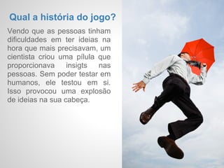 Como é o game play?
O usuário começa como um
personagem e a cada Check-
in ele precisa cumprir uma
missão. As missões tem
recompensas e prendas pôr
não cumpri-las. Elas possuem
níveis de maldade e bondade
para que o usuário possa
horas ser o mocinho ou vilão
do jogo.
 