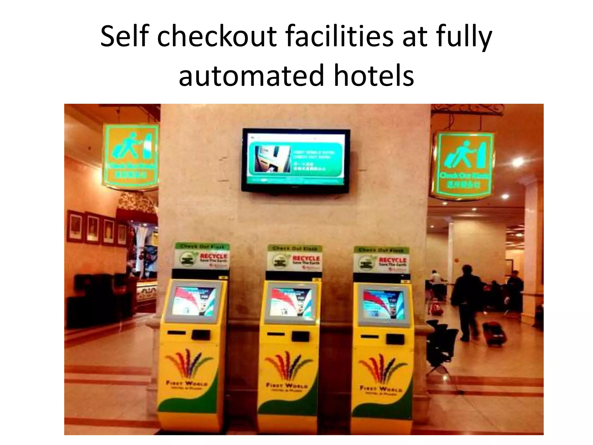 Self checkout facilities at fully
automated hotels
 