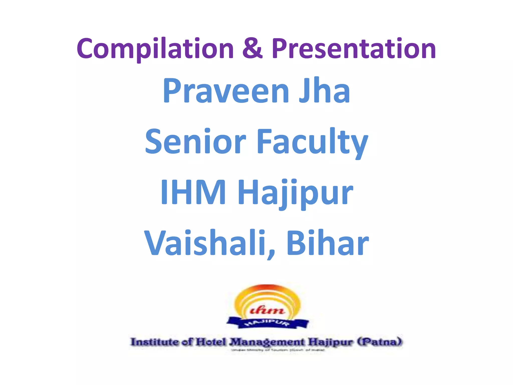 Compilation & Presentation
Praveen Jha
Senior Faculty
IHM Hajipur
Vaishali, Bihar
 