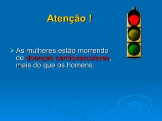 As mulheres estão morrendo  de  doenças cardiovasculares , mais do que os homens. Atenção ! 