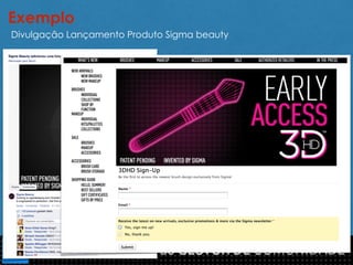 Exemplo 
Divulgação Lançamento Produto Sigma beauty 
 