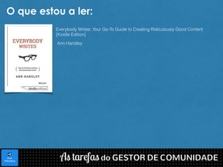 O que estou a ler: 
Everybody Writes: Your Go-To Guide to Creating Ridiculously Good Content 
[Kindle Edition] 
Ann Handley 
