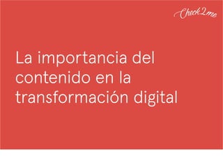 La importancia del
contenido en la
transformación digital
 