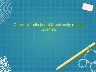 Check all India board & university results-
Exametc
 