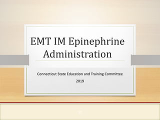Connecticut Department of Public Health
Keeping Connecticut Healthy
EMT IM Epinephrine
Administration
Connecticut State Education and Training Committee
2019
St
 