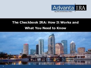 1
The Checkbook IRA: How It Works and
What You Need to Know
 