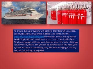 To ensure that your systems will perform their task when needed,
you must keep the CO2 levels checked at all times. Use the
ultrasonic liquid level indicator for this task as the CO2 is present
inside single skinned containers and you cannot see inside them.
This handy gadget will keep you informed about the state of the gas
inside these cylinders and you can be assured that if you need your
systems to shoot at something, they will have enough gas to carry
out the task as long as required.
 