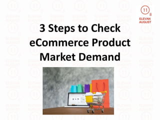 3 Steps to Check
eCommerce Product
Market Demand
 