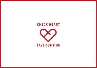 CHECK HEART 
SAVE OUR TIME 
 