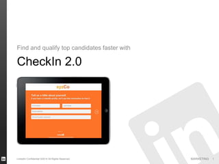 Find and qualify event leads faster with

What’s new with CheckIn?

LinkedIn Confidential ©2014 All Rights Reserved

MARKETING

1

 