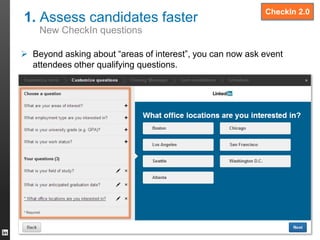 1. Qualify candidates faster
New CheckIn questions
 Beyond asking about “areas of interest”, you can now ask event
attend...