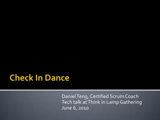 Daniel Teng, Certified Scrum Coach
Tech talk at Think in Lamp Gathering
June 6, 2010
 
