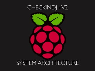 CHECKINDJ - V2




SYSTEM ARCHITECTURE
 