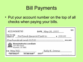 Bill Payments
• Put your account number on the top of all
checks when paying your bills.
#2234568795
 