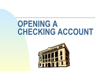 OPENING A CHECKING ACCOUNT 