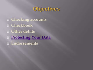   Checking accounts
   Checkbook
   Other debits
   Protecting Your Data
   Endorsements
 
