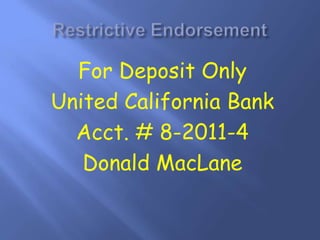 For Deposit Only
United California Bank
Acct. # 8-2011-4
Donald MacLane
 
