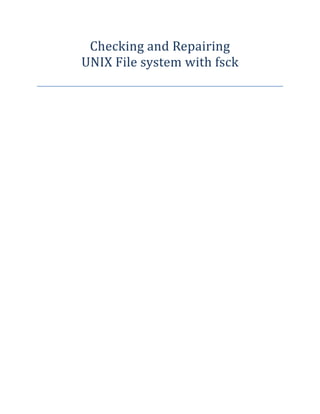 Checking and Repairing
UNIX File system with fsck
 