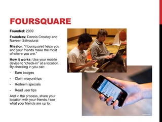 LOOK AT ME!!!
At its core, foursquare is a way to share your location and tell people what you are doing. By
pushing this ...