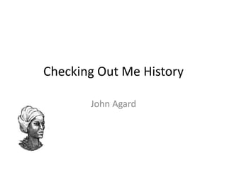 Checking Out Me History
John Agard
 