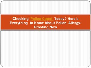 Checking Pollen Count Today? Here’s
Everything to Know About Pollen Allergy-
Proofing Now
 