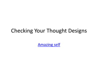 Checking your thought designs
