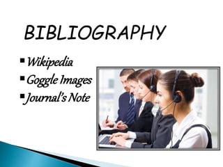 BIBLIOGRAPHY
Wikipedia
Goggle Images
Journal’sNote
 