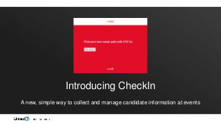 1
Introducing CheckIn
A new, simple way to collect and manage candidate information at events
 