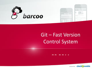 Git – Fast Version Control System 09.2011 