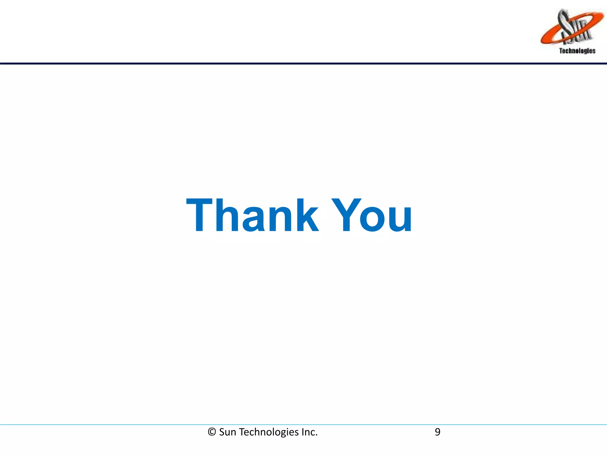Thank You
© Sun Technologies Inc. 9
 
