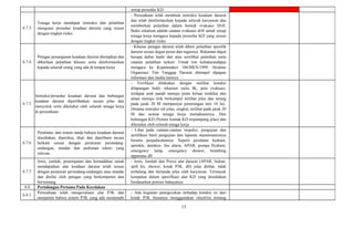 15
setiap prosedur KD.
6.7.3.
Tenaga kerja mendapat instruksi dan pelatihan
mengenai prosedur keadaan darurat yang sesuai
dengan tingkat risiko.
- Perusahaan telah membuat instruksi keadaan darurat
dan telah diinformasikan kepada seluruh karyawan dan
memberkan pelatihan dalam bentuk evakuasi Drill.
Bukti rekaman adalah catatan evakuasi drill untuk setiap
tenaga kerja mengacu kepada prosedur KD yang sesuai
dengan tingkat risiko
6.7.4.
Petugas penanganan keadaan darurat ditetapkan dan
diberikan pelatihan khusus serta diinformasikan
kepada seluruh orang yang ada di tempat kerja.
- Khusus petugas darurat telah diberi pelatihan spesifik
darurat sesuai degan peran dan tugasnya. Rekaman dapat
berupa daftar hadir dan atau sertifikat pelatihan serta
catatan pelatihan terkait. Untuk tim kebakarandapat
mengacu ke Kepmenaker 186/MEN/1999. Struktur
Organisasi Tim Tanggap Darurat ditempel dipapan
informasi dan media lainnya
6.7.5.
Instruksi/prosedur keadaan darurat dan hubungan
keadaan darurat diperlihatkan secara jelas dan
menyolok serta diketahui oleh seluruh tenaga kerja
di perusahaan.
- Verifikasi dilakukan dengan melihat kondisi
dilapangan bukti rekaman yaitu IK, peta evakuasi,
terdapat arah panah menuju pintu keluar terdekat dan
aman menuju titik berkumpul terlihat jelas dan terang
pada jarak 20 M mempunyai penerangan min 10 lux.
Dimana instruksi tsb jelas, singkat, terlihat pada jarak 20
M dan semua tenaga kerja memahaminya. Dan
hubungan KD (Nomor kontak KD terpampang jelas) dan
diketahui oleh seluruh tenaga kerja
6.7.6.
Peralatan, dan sistem tanda bahaya keadaan darurat
disediakan, diperiksa, diuji dan dipelihara secara
berkala sesuai dengan peraturan perundang-
undangan, standar dan pedoman teknis yang
relevan.
- Lihat pada catatan-catatan inspeksi, pengujian dan
sertifikasi hasil pengujian dan laporan maintenancenya
beserta penjadwalannya. Seperti peralatan hydrant,
sprinkle, detektor, fire alarm, APAR, pompa Hydrant,
emergency lamp, emergency shower, breathing
apparatus dll
6.7.7.
Jenis, jumlah, penempatan dan kemudahan untuk
mendapatkan alat keadaan darurat telah sesuai
dengan peraturan perundang-undangan atau standar
dan dinilai oleh petugas yang berkompeten dan
berwenang.
- Jenis, Jumlah dan Posisi alat darurat (APAR, hidran,
spill kit, shower, kotak P3K, dll) jelas dilihat, tidak
terhalang dan bertanda jelas oleh karyawan. Termasuk
ketepatan dalam spesifikasi alat KD yang disediakan
berdasarkan potensi bahayanya.
6.8 Pertolongan Pertama Pada Kecelakan
6.8.1.
Perusahaan telah mengevaluasi alat P3K dan
menjamin bahwa sistem P3K yang ada memenuhi
- Ada kegiatan penegecekan terhadap kondisi isi dari
kotak P3K biasanya menggunakan checklist tentang
 