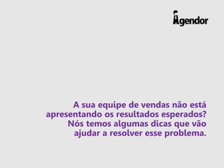 A sua equipe de vendas não está
apresentando os resultados esperados?
Nós temos algumas dicas que vão
ajudar a resolver es...