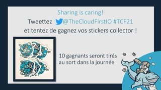 Sharing is caring!
Tweettez @TheCloudFirstIO #TCF21
et tentez de gagnez vos stickers collector !
10 gagnants seront tirés
...