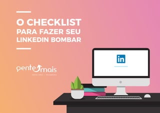 O CHECKLIST PARA FAZER SEU LINKEDIN BOMBAR | PDF