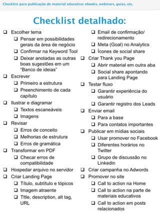 Checklist detalhado:
Checklist para publicação de material educativo: ebooks, webinars, guias, etc.
 