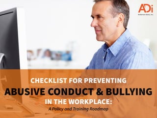 A Policy and Training Roadmap Checklist
5 STEPS
TO PREVENT
ABUSIVE CONDUCT &
WORKPLACE BULLYING
 