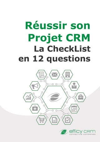 1
Réussir son
Projet CRM
CheckList en 12 questions
 