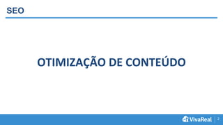 2
SEO
OTIMIZAÇÃO DE CONTEÚDO
 