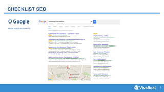 5
CHECKLIST SEO
O Google
RESULTADOS RELEVANTES
 