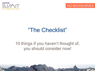 10 things if you haven’t thought of, you should consider now! “ The Checklist” 