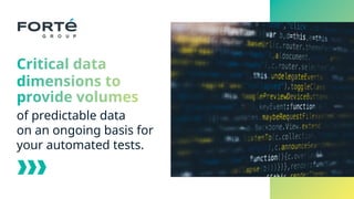 Critical data
dimensions to
provide volumes
of predictable data
on an ongoing basis for
your automated tests.
 